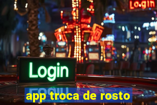 app troca de rosto